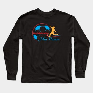 My Motivation - Mia Hamm Long Sleeve T-Shirt